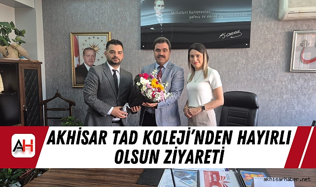 Akhisar TAD Koleji'nden Hayırlı Olsun Ziyareti