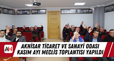 Akhisar Ticaret ve Sanayi Odası Kasım Ayı Meclis Toplantısı Yapıldı