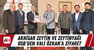 Akhisar Zeytin ve Zeytinyağı OSB'den Vali Özkan'a Ziyaret
