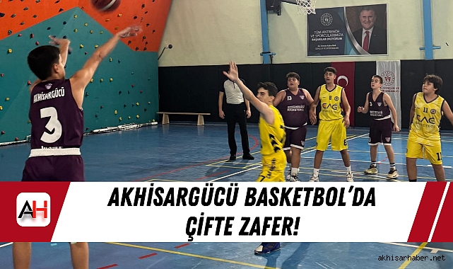 Akhisargücü Basketbol'da Çifte Zafer!