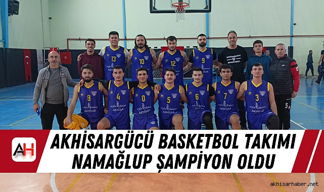 Akhisargücü Basketbol takımı Namağlup Şampiyon Oldu