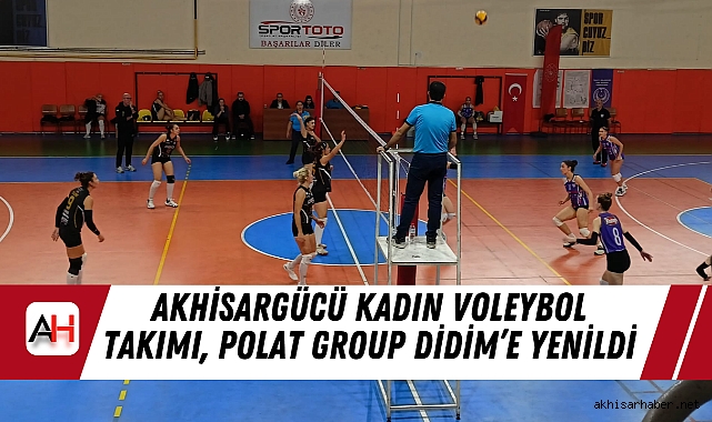 Akhisargücü Kadın Voleybol Takımı, Polat Group Didim'e Yenildi