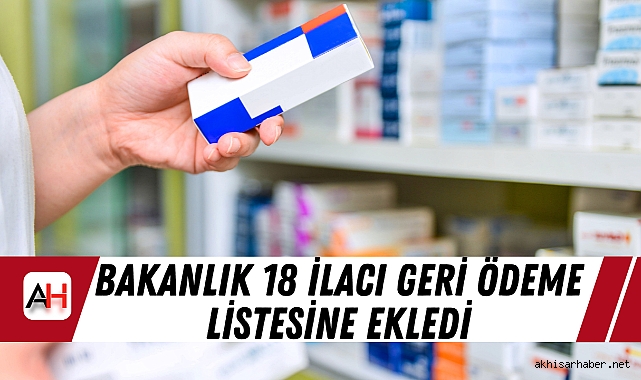 Bakanlık 18 İlacı Geri Ödeme Listesine Ekledi