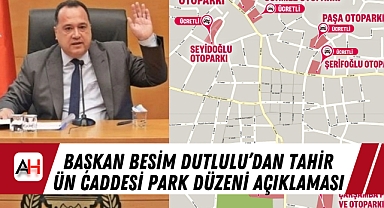 Başkan Besim Dutlulu'dan Tahir Ün Caddesi Park Düzeni Açıklaması