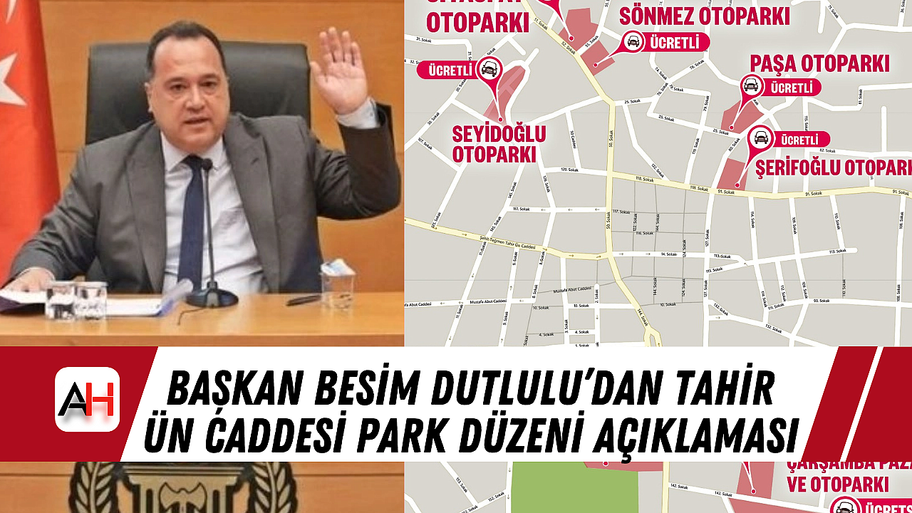 Başkan Besim Dutlulu'dan Tahir Ün Caddesi Park Düzeni Açıklaması