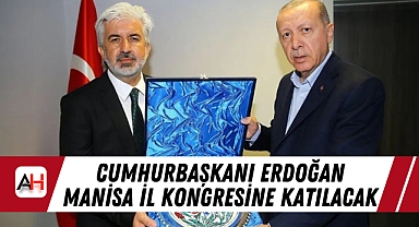 Cumhurbaşkanı Erdoğan Manisa İl Kongresine Katılacak