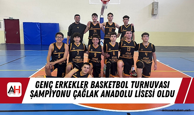 Genç Erkekler Basketbol Turnuvası Şampiyonu Çağlak Anadolu Lisesi Oldu