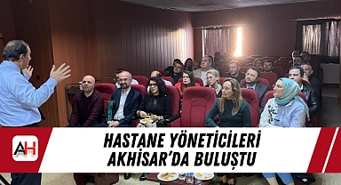 Hastane Yöneticileri Akhisar'da Buluştu