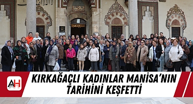 Kırkağaçlı Kadınlar Manisa'nın Tarihini Keşfetti