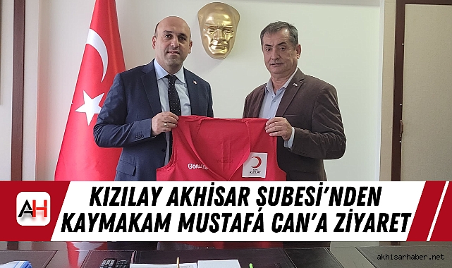 Kızılay Akhisar Şubesi'nden Kaymakam Mustafa Can'a Ziyaret