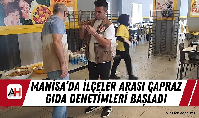 Manisa’da İlçeler Arası Çapraz Gıda Denetimleri Başladı
