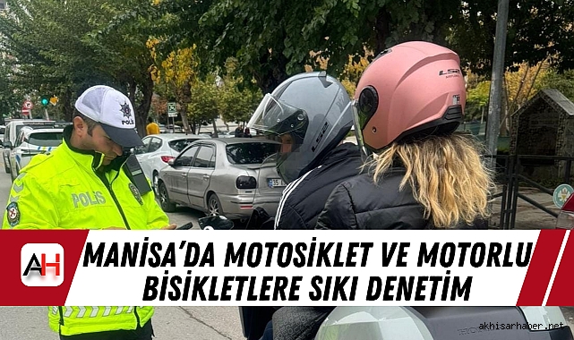 Manisa’da Motosiklet ve Motorlu Bisikletlere Sıkı Denetim