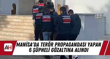 Manisa'da Terör Propagandası Yapan 6 Şüpheli Gözaltına Alındı