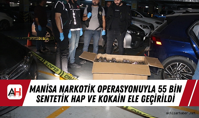 Manisa Narkotik Operasyonuyla 55 Bin Sentetik Hap ve Kokain Ele Geçirildi