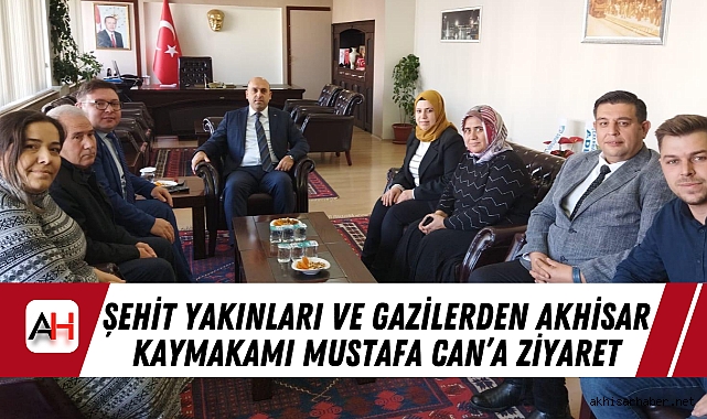 Şehit Yakınları ve Gazilerden Akhisar Kaymakamı Mustafa Can'a Ziyaret