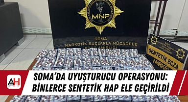 Soma'da Uyuşturucu Operasyonu: Binlerce Sentetik Hap Ele Geçirildi