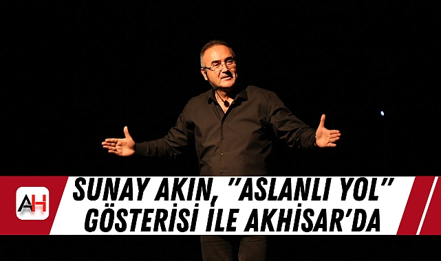 Sunay Akın, "Aslanlı Yol" Gösterisi ile Akhisar'da