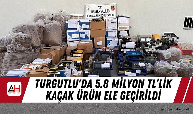 Turgutlu'da 5.8 Milyon TL’lik Kaçak Ürün Ele Geçirildi