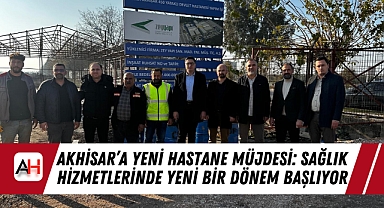 Akhisar'a Yeni Hastane Müjdesi: Sağlık Hizmetlerinde Yeni Bir Dönem Başlıyor