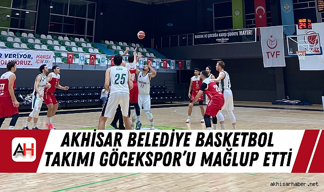 Akhisar Belediye Basketbol Takımı Göcekspor'u Mağlup Etti