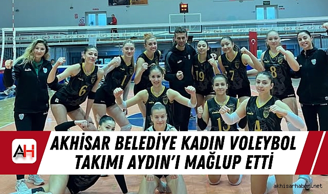 Akhisar Belediye Kadın Voleybol Takımı Aydın'ı Mağlup Etti