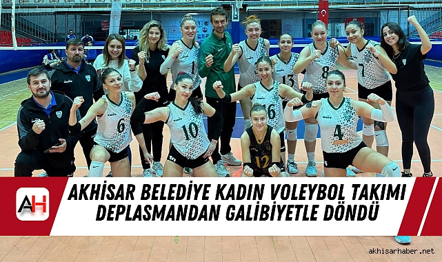 Akhisar Belediye Kadın Voleybol Takımı Deplasmandan Galibiyetle Döndü