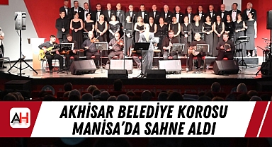 Akhisar Belediye Korosu Manisa'da sahne aldı