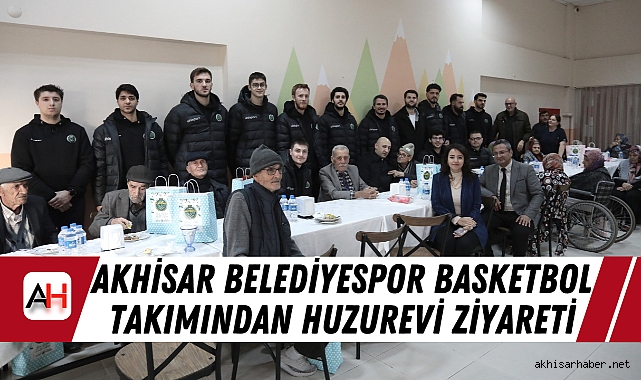 Akhisar Belediyespor Basketbol Takımından Huzurevi Ziyareti