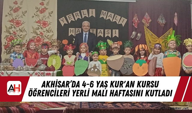 Akhisar’da 4-6 Yaş Kur'an Kursu Öğrencileri Yerli Malı Haftasını Kutladı