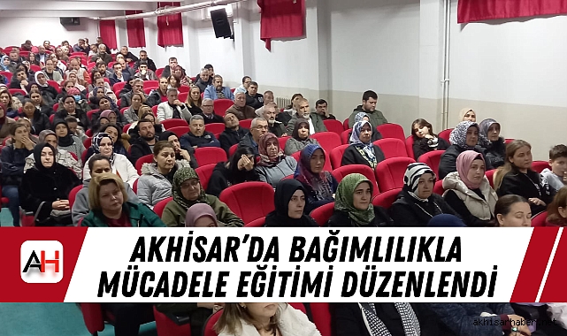 Akhisar’da Bağımlılıkla Mücadele Eğitimi Düzenlendi