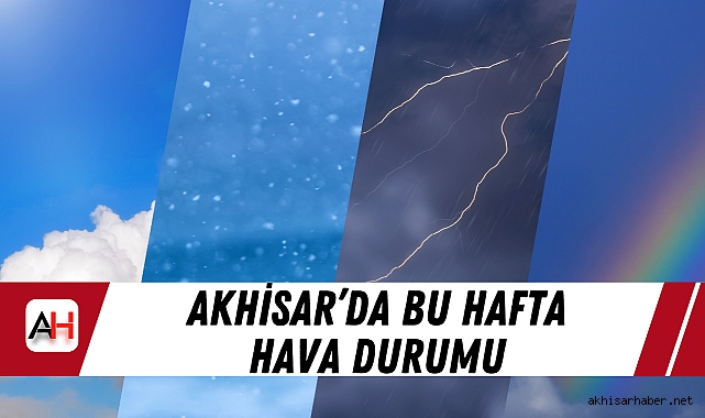 Akhisar'da bu hafta hava durumu: Yağışlı Başlangıç, Parçalı Bulutlu Devam
