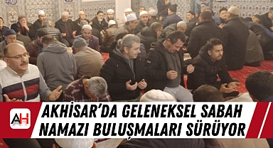 Akhisar'da Geleneksel Sabah Namazı Buluşmaları Sürüyor