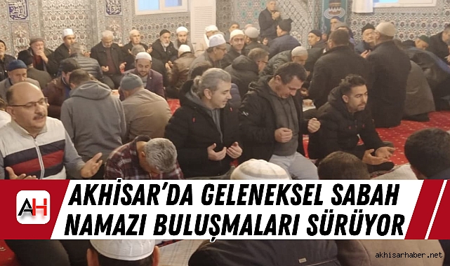 Akhisar'da Geleneksel Sabah Namazı Buluşmaları Sürüyor