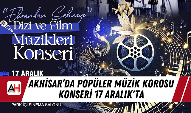 Akhisar'da Popüler Müzik Korosu Konseri 17 Aralık'ta