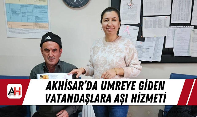 Akhisar’da Umreye Giden Vatandaşlara Aşı Hizmeti