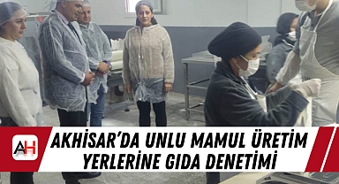 Akhisar'da Unlu Mamul Üretim Yerlerine Gıda Denetimi