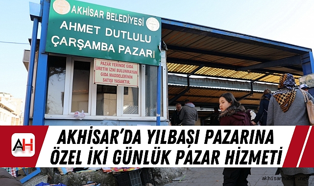 Akhisar’da Yılbaşı Pazarına Özel İki Günlük Pazar Hizmeti
