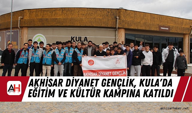Akhisar Diyanet Gençlik, Kula'da Eğitim ve Kültür Kampına Katıldı