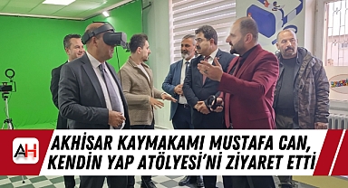 Akhisar Kaymakamı Mustafa Can, Kendin Yap Atölyesi’ni Ziyaret Etti