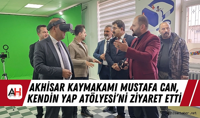 Akhisar Kaymakamı Mustafa Can, Kendin Yap Atölyesi’ni Ziyaret Etti