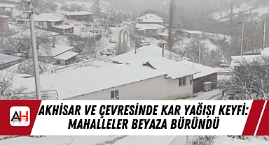 Akhisar ve Çevresinde Kar Yağışı Keyfi: Mahalleler Beyaza Büründü