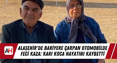 Alaşehir'de Bariyere Çarpan Otomobilde Feci Kaza: Karı Koca Hayatını Kaybetti