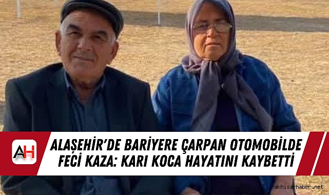 Alaşehir'de Bariyere Çarpan Otomobilde Feci Kaza: Karı Koca Hayatını Kaybetti