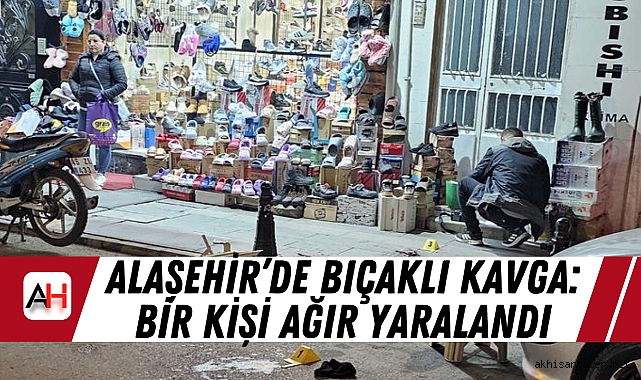 Alaşehir’de Bıçaklı Kavga: Bir Kişi Ağır Yaralandı