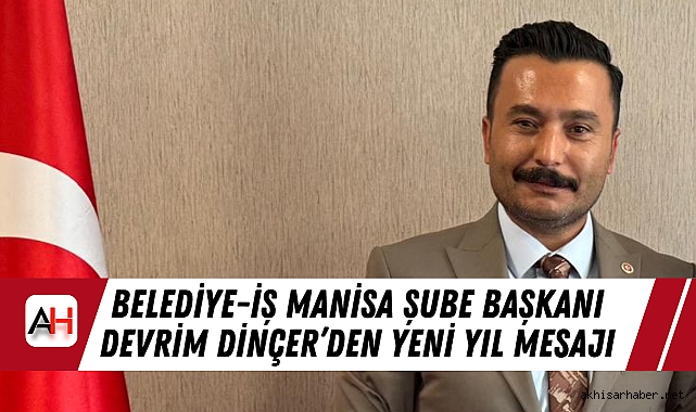 Belediye-İş Manisa Şube Başkanı Devrim Dinçer'den Yeni Yıl Mesajı