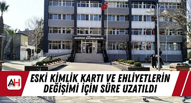 Eski Kimlik Kartı ve Ehliyetlerin Değişimi İçin Süre Uzatıldı