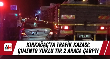 Kırkağaç'ta Trafik Kazası: Çimento Yüklü Tır 2 Araca Çarptı