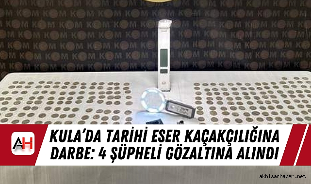 Kula’da Tarihi Eser Kaçakçılığına Darbe: 4 Şüpheli Gözaltına Alındı