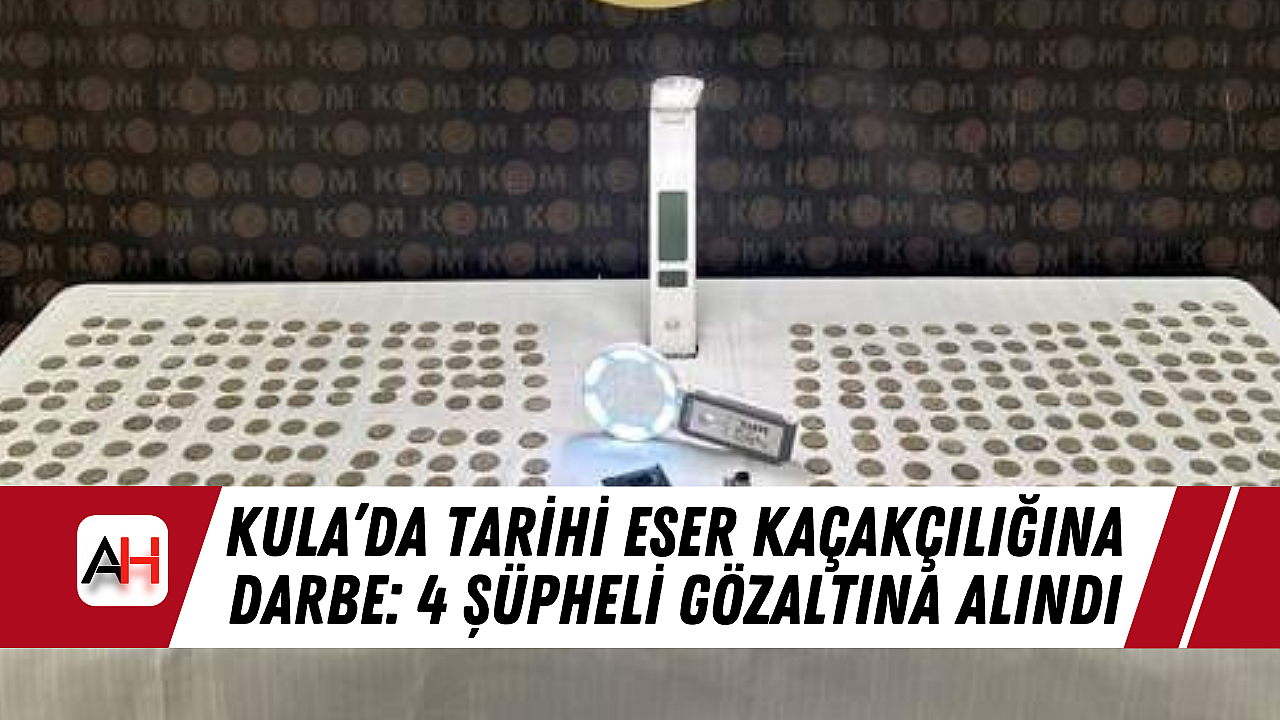 Kula’da Tarihi Eser Kaçakçılığına Darbe: 4 Şüpheli Gözaltına Alındı