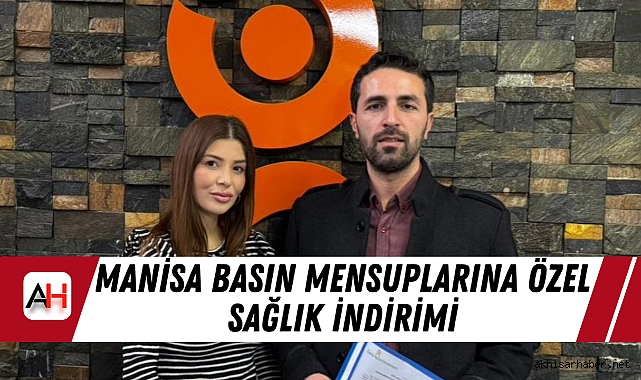 Manisa Basın Mensuplarına Özel Sağlık İndirimi